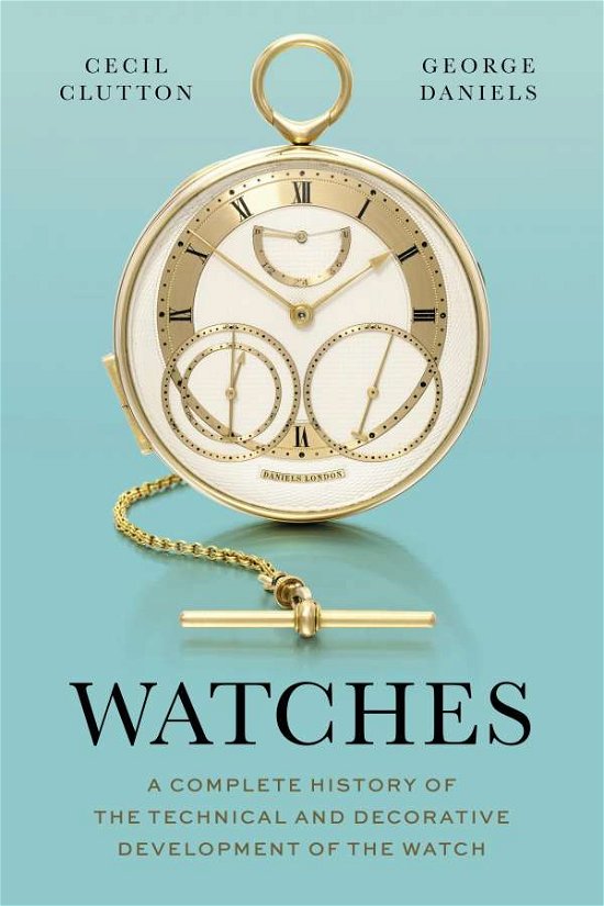 Cover for Cecil Clutton · Watches: A Complete History of the Technical and Decorative Development of the Watch (Hardcover Book) (2022)