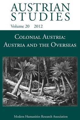 Colonial Austria: Austria and the Overseas - Florian Krobb - Books - Modern Humanities Research Association - 9781781880135 - November 30, 2012