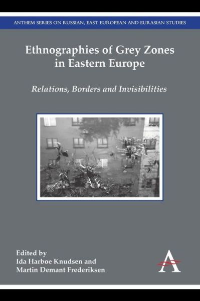 Cover for Ida Harboe Knudsen · Ethnographies of Grey Zones in Eastern Europe: Relations, Borders and Invisibilities - Anthem Series on Russian, East European and Eurasian Studies (Paperback Book) (2015)