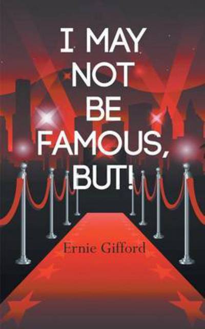 I May Not Be Famous, But! - Ernie Gifford - Books - New Generation Publishing - 9781785077135 - March 2, 2016