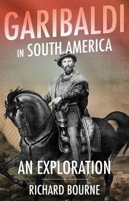 Cover for Richard Bourne · Garibaldi in South America: An Exploration (Hardcover Book) (2020)