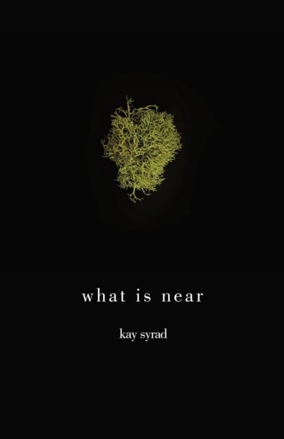 Cover for Kay Syrad · What is Near (Paperback Book) (2021)
