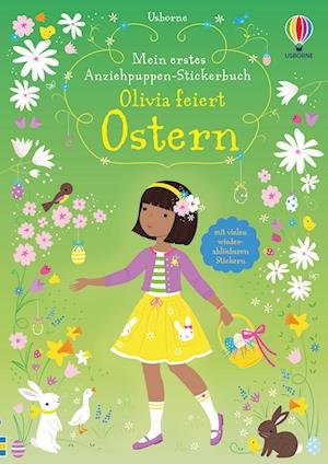 Mein erstes Anziehpuppen-Stickerbuch: Olivia feiert Ostern - Fiona Watt - Bøger - Usborne Verlag - 9781789417135 - 16. marts 2022