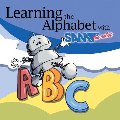 Learning the Alphabet with Sam the Robot: A Children's ABC - Sam The Robot - Books - Oak Tree Press - 9781789826135 - July 15, 2021