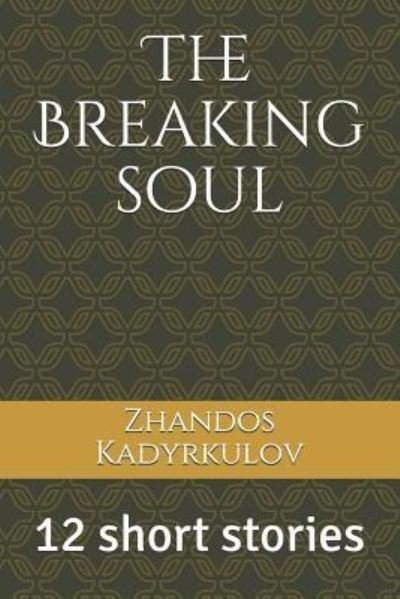 Cover for Zhandos Kadyrkulov · The Breaking Soul (Taschenbuch) (2018)