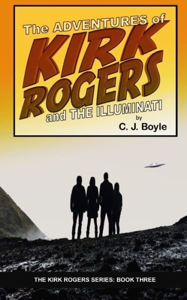 Cover for C J Boyle · The Adventures of Kirk Rogers and The Illuminati: Book Three - Kirk Rogers (Paperback Book) (2018)