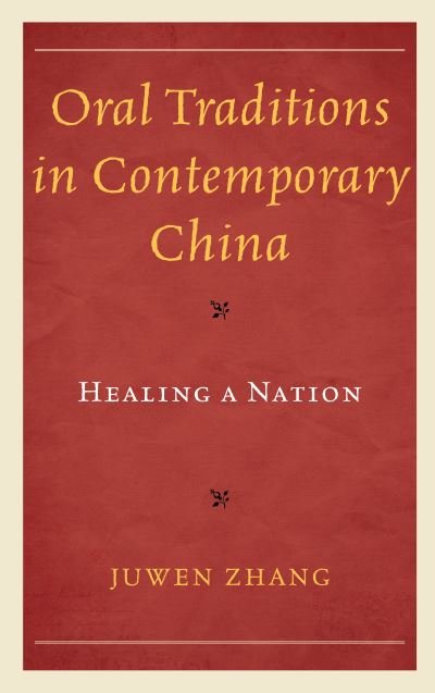 Cover for Juwen Zhang · Oral Traditions in Contemporary China: Healing a Nation - Studies in Folklore and Ethnology: Traditions, Practices, and Identities (Hardcover bog) (2021)