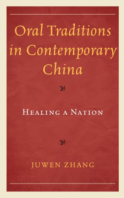 Cover for Juwen Zhang · Oral Traditions in Contemporary China: Healing a Nation - Studies in Folklore and Ethnology: Traditions, Practices, and Identities (Inbunden Bok) (2021)