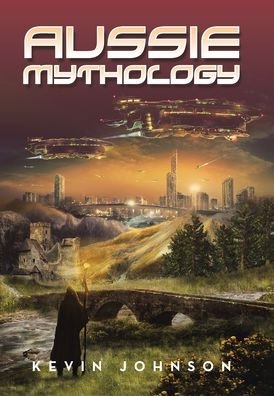 Aussie Mythology - Kevin Johnson - Książki - Xlibris Au - 9781796008135 - 4 grudnia 2019
