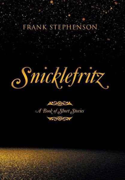 Cover for Frank Stephenson · Snicklefritz: A Book of Short Stories (Hardcover bog) (2019)