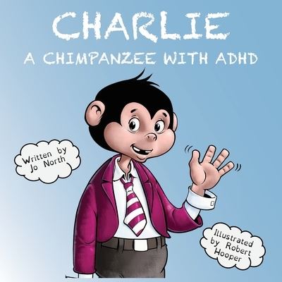 Charlie a chimpanzee with ADHD - Jo North - Livros - Independent Publishing Network - 9781800680135 - 1 de julho de 2021