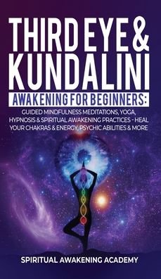 Cover for Spiritual Awakening Academy · Third Eye &amp; Kundalini Awakening for Beginners (Hardcover Book) (2021)