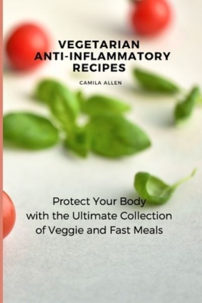 Cover for Camila Allen · Vegetarian Anti-Inflammatory Recipes (Paperback Book) (2021)