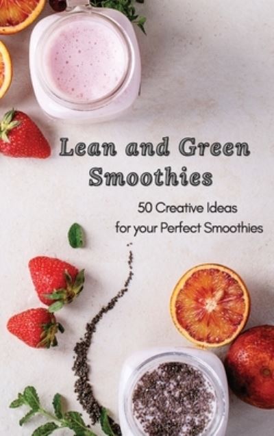 Cover for Roxana Sutton · Lean and Green Smoothies: 50 Creative Ideas for your Perfect Smoothies (Hardcover Book) (2021)