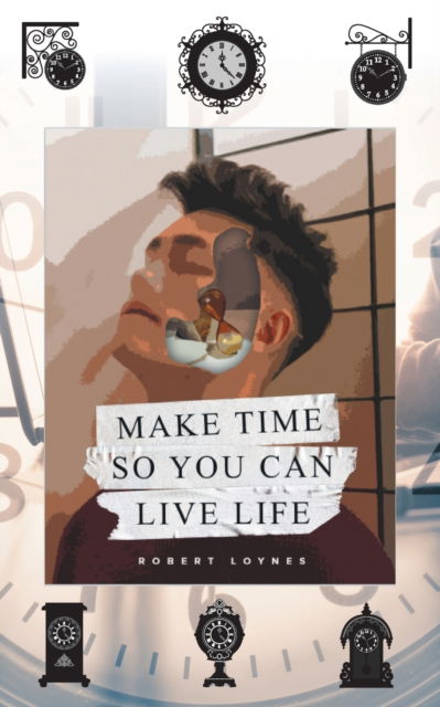 Cover for Robert Loynes · Make Time So You Can Live Life (Paperback Book) (2022)