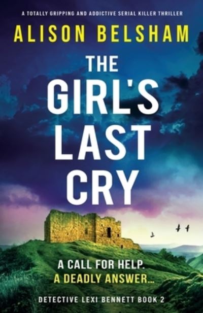 Cover for Alison Belsham · The Girl's Last Cry: A totally gripping and addictive serial killer thriller - Detective Lexi Bennett (Paperback Book) (2023)