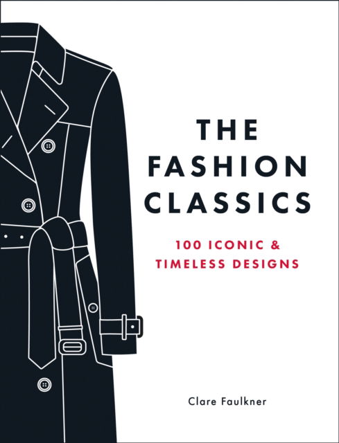 Cover for Clare Faulkner · The Fashion Classics: A Celebration of the Most Iconic, Influential and Innovative Garments and Accessories in Modern Fashion History (Hardcover Book) (2026)