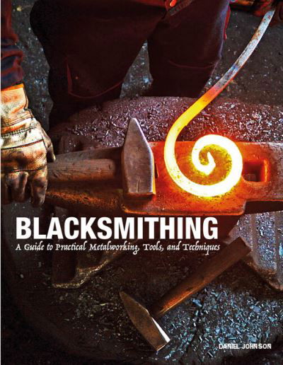 Cover for Daniel Johnson · Blacksmithing: A Guide to Practical Metalworking, Tools and Techniques (Hardcover Book) (2023)