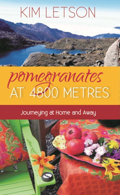 Cover for Kim Letson · Pomegranates at 4800 Metres: Journeying at Home and Away (Paperback Book) (2023)