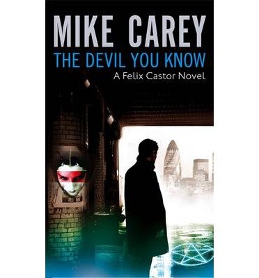 Cover for Mike Carey · The Devil You Know: A Felix Castor Novel, vol 1 - Felix Castor Novel (Pocketbok) (2006)