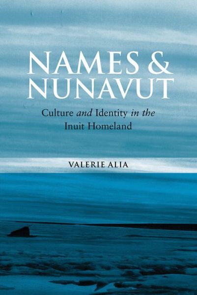Cover for Valerie Alia · Names and Nunavut: Culture and Identity in the Inuit Homeland (Paperback Book) (2008)