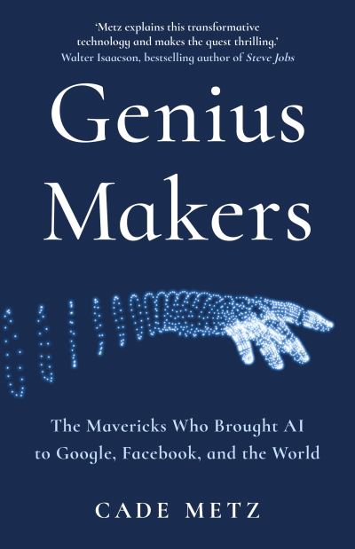 Cover for Cade Metz · Genius Makers: The Mavericks Who Brought A.I. to Google, Facebook, and the World (Hardcover Book) (2021)