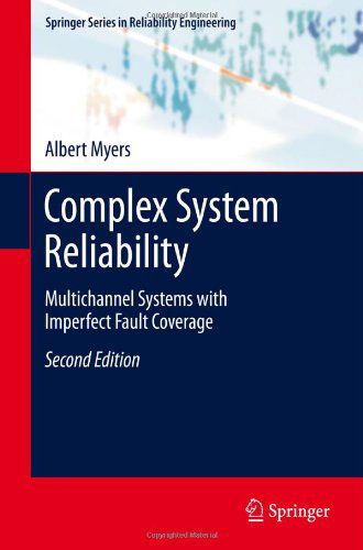 Complex System Reliability: Multichannel Systems with Imperfect Fault Coverage - Springer Series in Reliability Engineering - Albert Myers - Bøger - Springer London Ltd - 9781849964135 - 23. september 2010