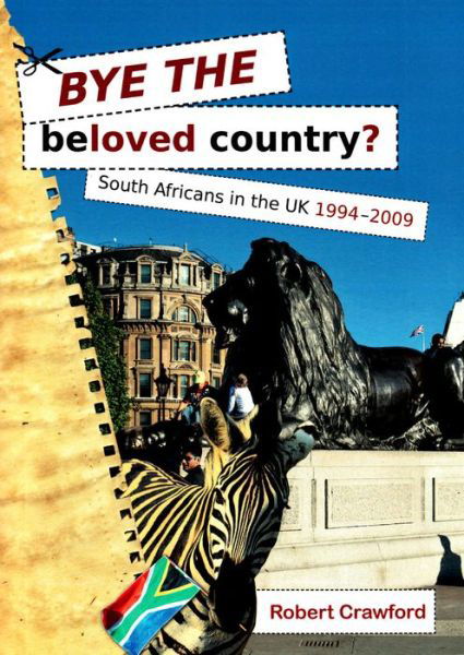 Cover for Robert Crawford · Bye the Beloved Country: South Africans in the UK 1994-2009 (Paperback Book) (2012)