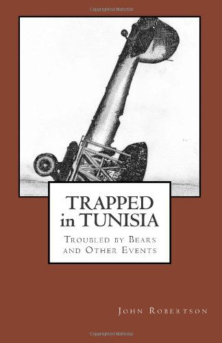 Cover for Mr John Robertson · Trapped in Tunisia, Troubled by Bears a (Paperback Book) (2012)