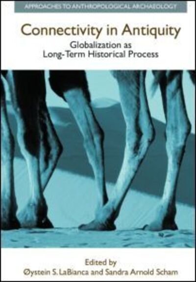 Connectivity in Antiquity: Globalization As a Long-term Historical Process - Approaches to Anthropological Archaeology - Oystein S. Labianca - Livres - Taylor & Francis Ltd - 9781904768135 - 1 décembre 2005