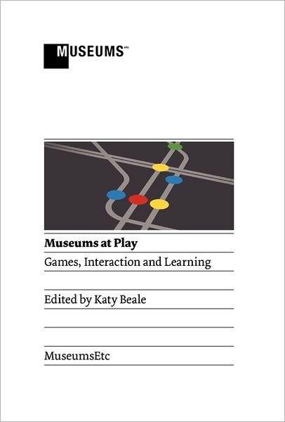Cover for Katy Beale · Museums at Play: Games, Interaction and Learning (Paperback Book) (2011)
