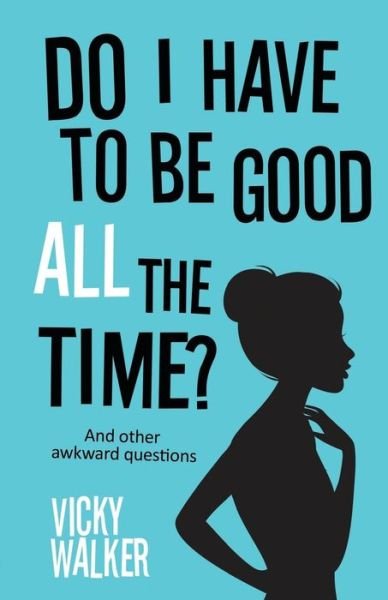 Cover for Vicky Walker · Do I Have to be Good All the Time (Paperback Book) (2011)