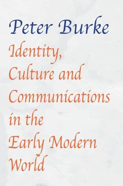 Cover for Peter Burke · Identity, Culture &amp; Communications in the Early Modern World (Hardcover Book) (2018)