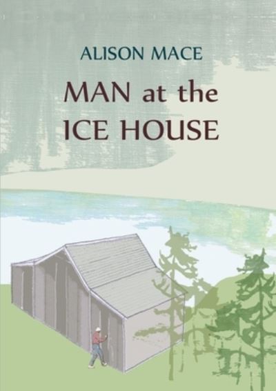 Cover for Alison Mace · Man at the Ice House (Paperback Book) (2019)