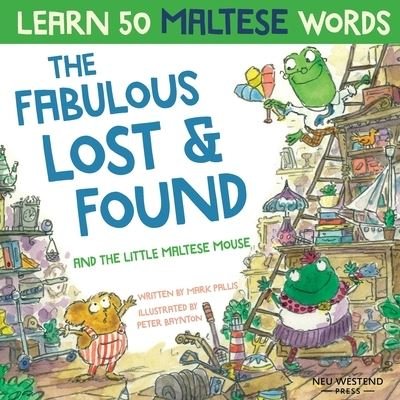 The Fabulous Lost & Found and the little Maltese mouse: Laugh as you learn 50 Maltese words with this bilingual English Maltese book for kids - Mark Pallis - Książki - Neu Westend Press - 9781913595135 - 27 czerwca 2020