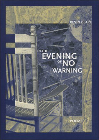 In the Evening of No Warning - First Book - Kevin Clark - Books - Western Michigan University, New Issues  - 9781930974135 - March 31, 2002