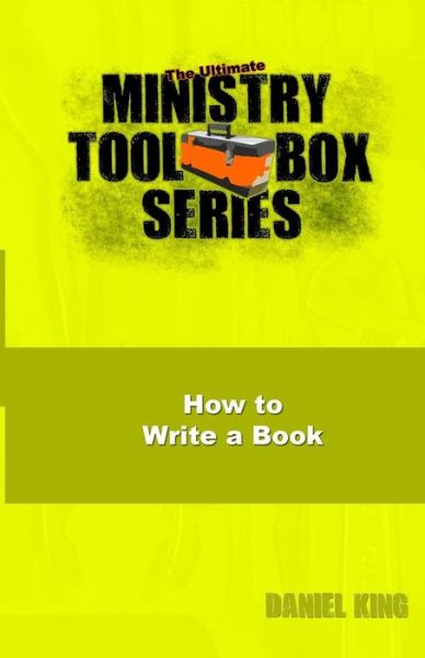 Cover for Daniel King · How to Write a Book (The Ultimate Ministry Toolbox Series) (Volume 2) (Pocketbok) (2014)