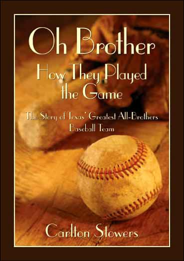 Cover for Carlton Stowers · Oh Brother, How They Played the Game: The Story of Texas' Greatest All-brothers Baseball Team (Hardcover Book) (2007)