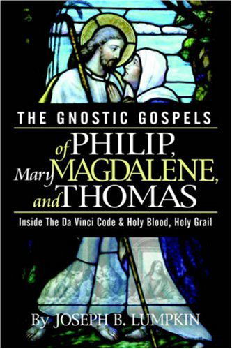 The Gnostic Gospels of Philip, Mary Magdalene, and Thomas - Joseph B. Lumpkin - Books - Fifth Estate - 9781933580135 - March 27, 2006