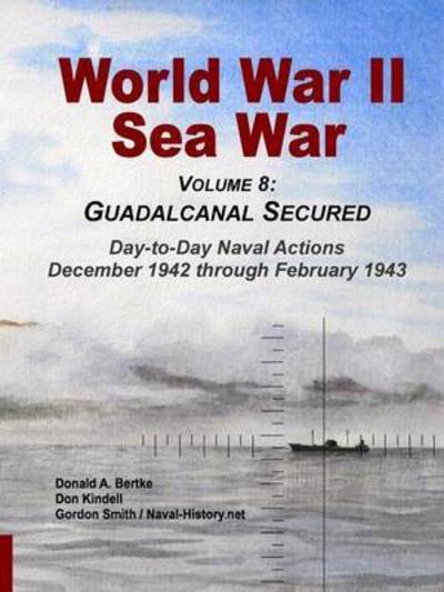 Cover for Donald A Bertke · World War II Sea War, Vol 8: Guadalcanal Secured (Paperback Book) (2015)