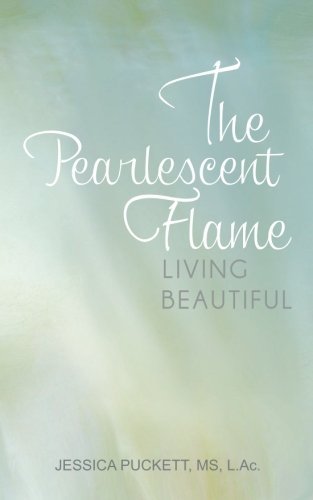 The Pearlescent Flame: Living Beautiful - Jessica Puckett - Bøger - RTC Publishing - 9781939418135 - 8. marts 2013