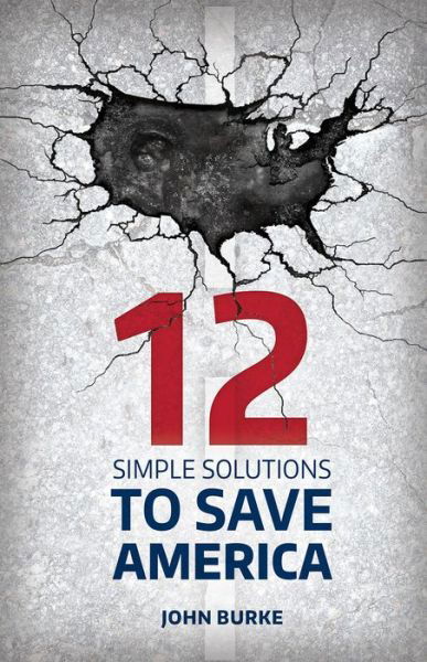 Cover for John Burke · 12 Simple Solutions to Save America (Inbunden Bok) (2016)