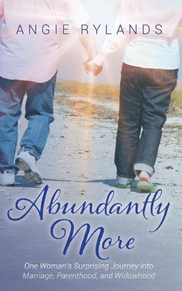 Cover for Angie Rylands · Abundantly More : One Woman's Surprising Journey into Marriage, Parenthood, and Widowhood (Paperback Book) (2016)