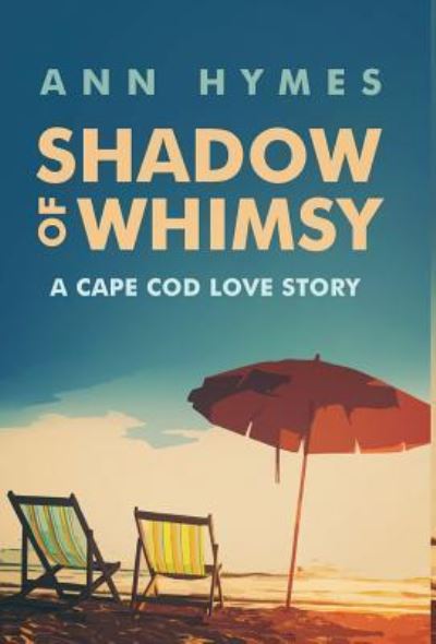 Cover for Ann Hymes · Shadow of Whimsy: A Cape Cod Love Story (Hardcover Book) (2016)