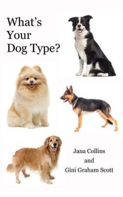 What's Your Dog Type? A New System for Understanding Yourself and Others, Improving Your Relationships, and Getting What You Want in Life - Graham Scott Gini - Bøger - Changemakers Publishing - 9781947466135 - 10. september 2017