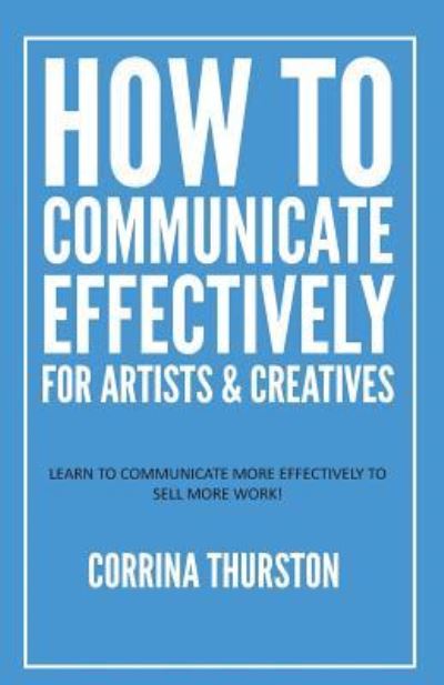 Cover for Corrina Thurston · How to Communicate Effectively - For Artists and Creatives (Paperback Book) (2018)