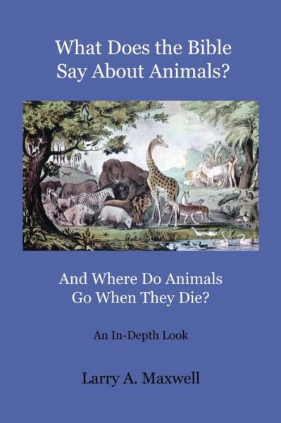 Cover for Larry Maxwell · What Does the Bible Say About Animals? And Where Do Animals Go When They Die? (Paperback Book) (2021)