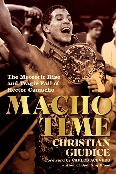 Cover for Christian Giudice · Macho Time: The Meteoric Rise and Tragic Fall of Hector Camacho (Innbunden bok) (2020)