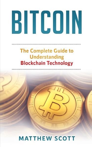 Cover for Matthew Scott · Bitcoin: The Complete Guide to Understanding BlockChain Technology (Paperback Book) (2019)