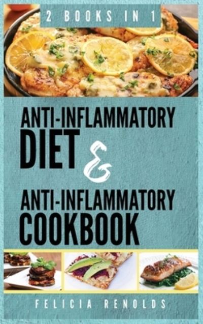 Cover for Felicia Renolds · Anti-Inflammatory Complete Diet AND Anti-Inflammatory Complete Cookbook (Hardcover Book) (2019)